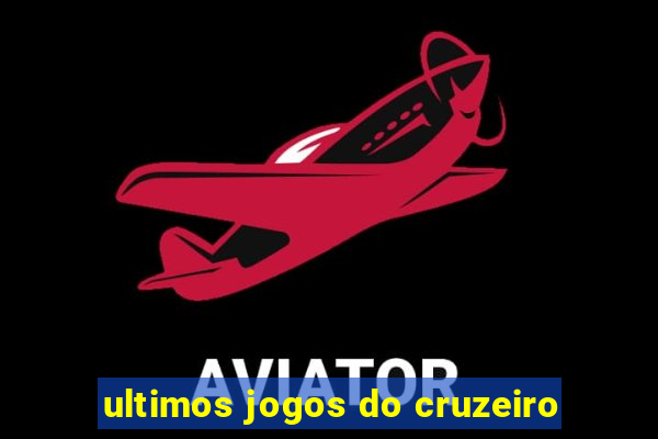 ultimos jogos do cruzeiro